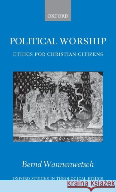 Political Worship: Ethics for Christian Citizens