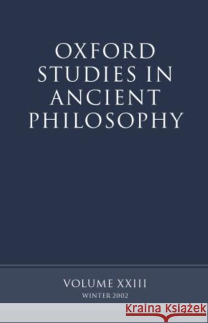 Oxford Studies in Ancient Philosophy: Volume XXIII: Winter 2002