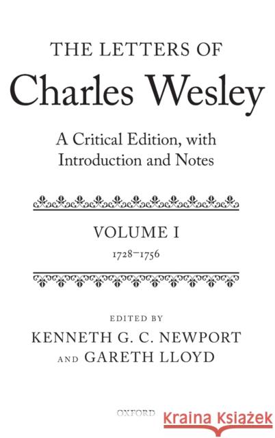 The Letters of Charles Wesley: A Critical Edition, with Introduction and Notes: Volume 1 (1728-1756)