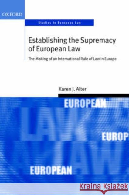 Establishing the Supremacy of European Law: The Making of an International Rule of Law in Europe