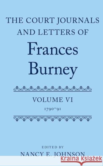 The Court Journals and Letters of Frances Burney: Volume VI: 1790-91
