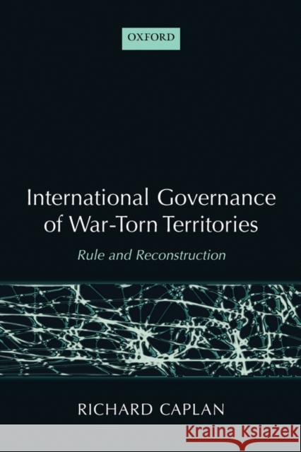 International Governance of War-Torn Territories: Rule and Reconstruction