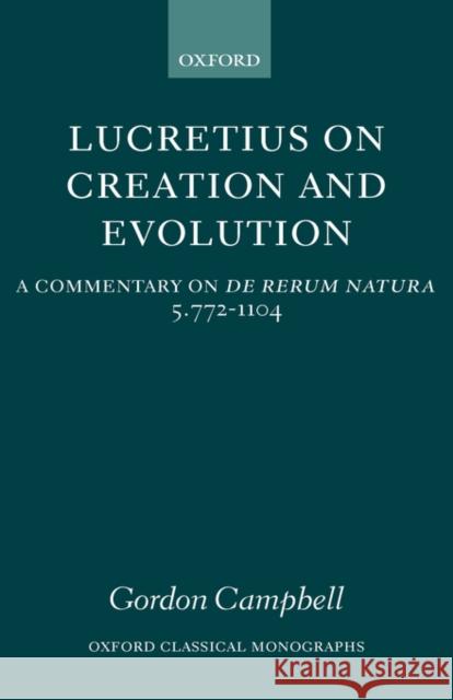 Lucretius on Creation and Evolution: A Commentary on de Rerum Natura, Book Five, Lines 772-1104