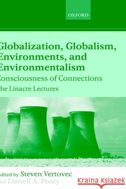 Globalization, Globalism, Environments, and Environmentalism: Consciousness of Connections