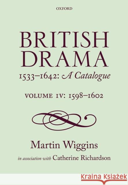 British Drama 1533-1642: A Catalogue: Volume IV: 1598-1602