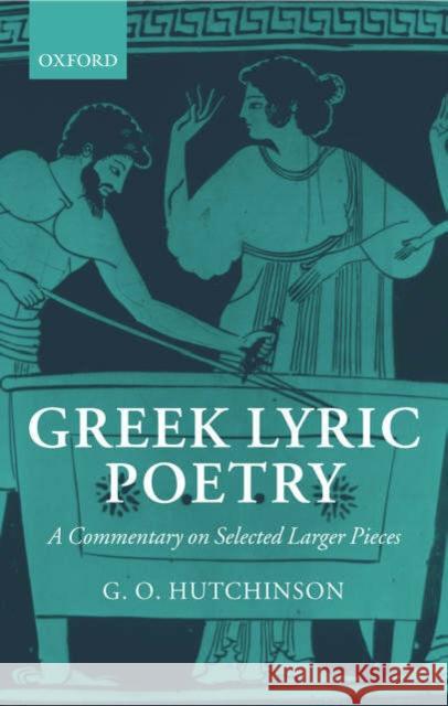 Greek Lyric Poetry: A Commentary on Selected Larger Pieces (Alcman, Stesichorus, Sappho, Alcaeus, Ibycus, Anacreon, Simonides, Bacchylides