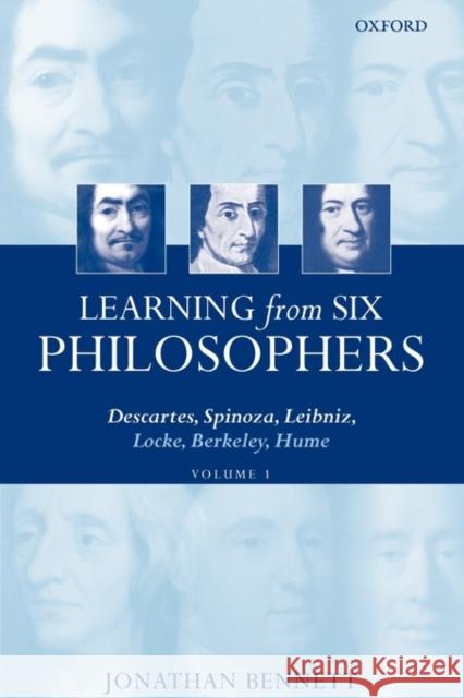 Learning from Six Philosophers: Descartes, Spinoza, Leibniz, Locke, Berkeley, Hume Volume 1