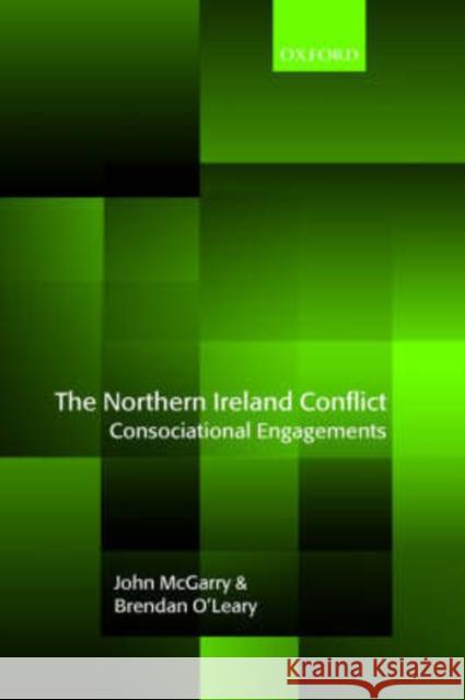 The Northern Ireland Conflict: Consociational Engagements