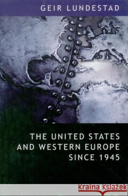 The United States and Western Europe Since 1945: From Empire by Invitation to Transatlantic Drift