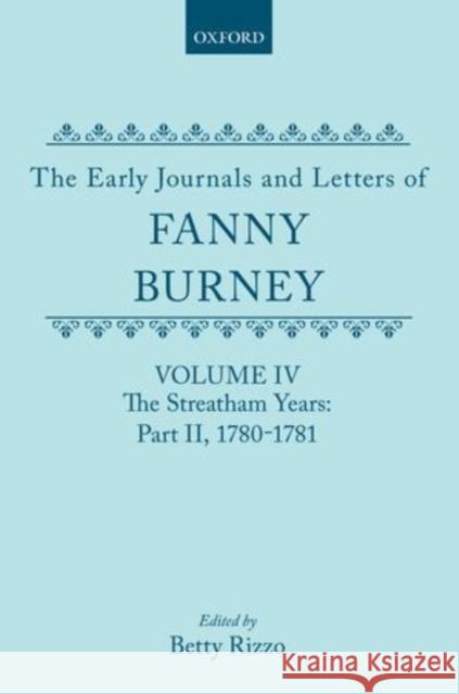 The Early Journals and Letters of Fanny Burney: Volume IV: The Streatham Years, Part II, 1780-1781