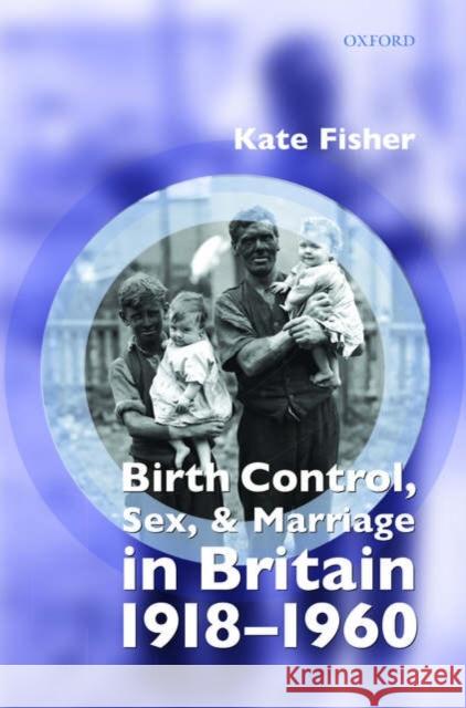 Birth Control, Sex, and Marriage in Britain 1918-1960