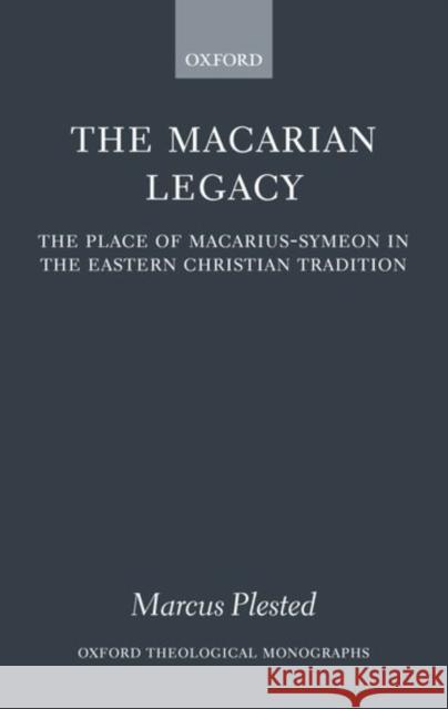 The Macarian Legacy: The Place of Macarius-Symeon in the Eastern Christian Tradition