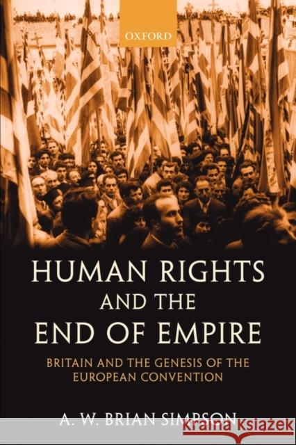 Human Rights and the End of Empire: Britain and the Genesis of the European Convention