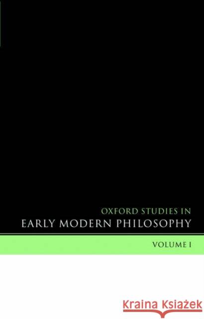 Oxford Studies in Early Modern Philosophy: Volume I