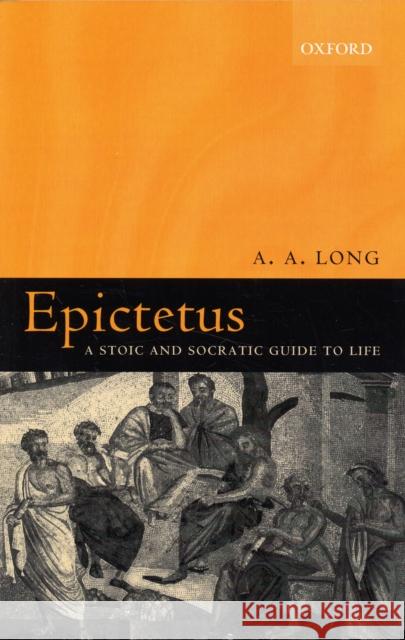 Epictetus: A Stoic and Socratic Guide to Life