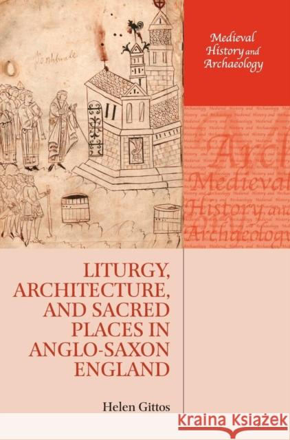 Liturgy, Architecture, and Sacred Places in Anglo-Saxon England