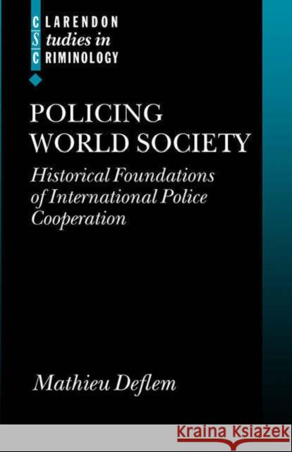 Policing World Society: Historical Foundations of International Police Cooperation