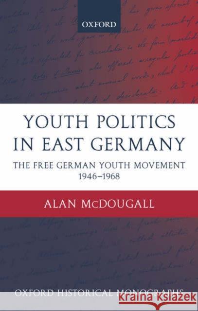 Youth Politics in East Germany: The Free German Youth Movement 1946-1968