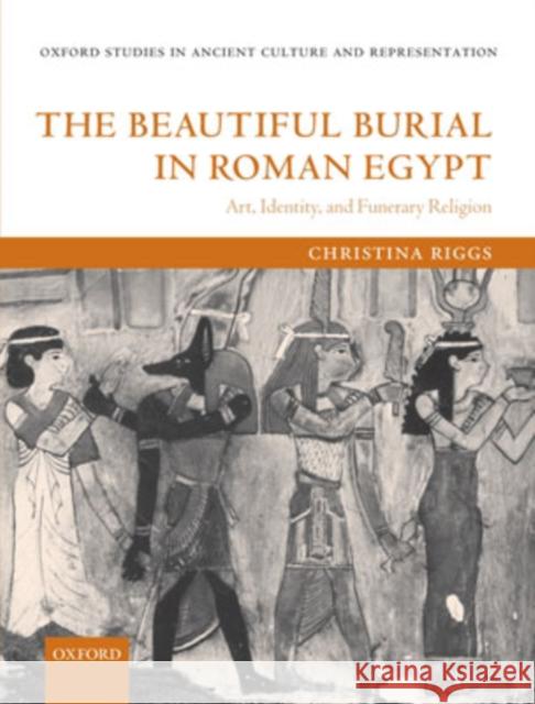 The Beautiful Burial in Roman Egypt: Art, Identity, and Funerary Religion