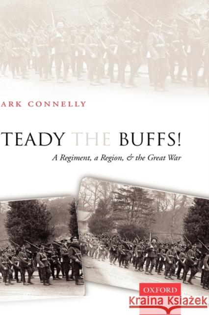 Steady the Buffs!: A Regiment, a Region, and the Great War