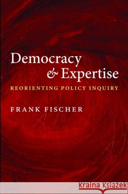 Democracy and Expertise: Reorienting Policy Inquiry