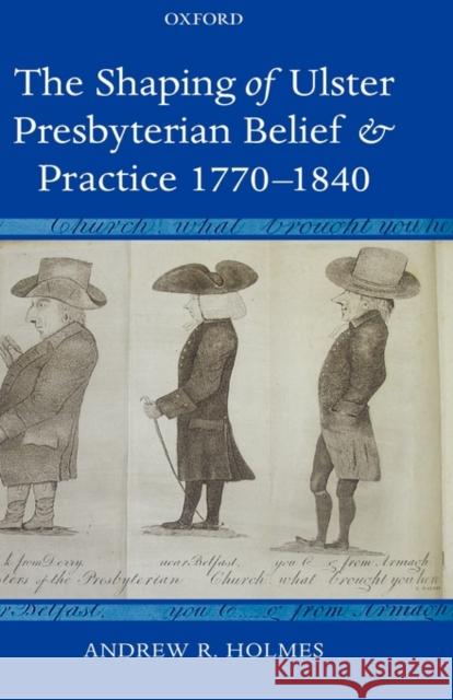 The Shaping of Ulster Presbyterian Belief and Practice, 1770-1840