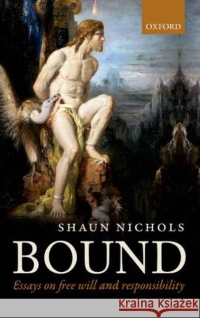 Bound: Essays on Free Will and Responsibility