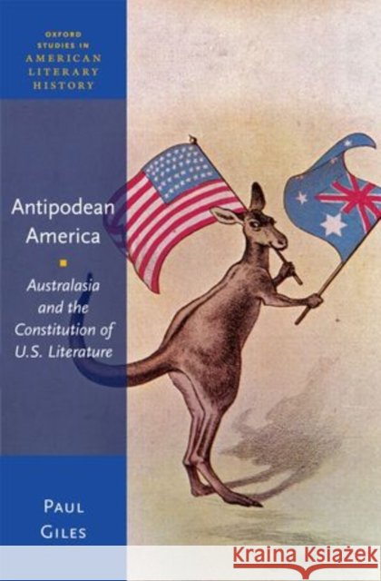 Antipodean America: Australasia and the Constitution of U.S. Literature