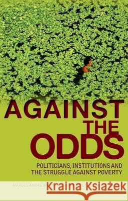 Against the Odds: Politicians, Institutions and the Struggle Against Poverty