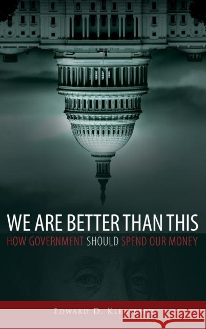 We Are Better Than This: How Government Should Spend Our Money