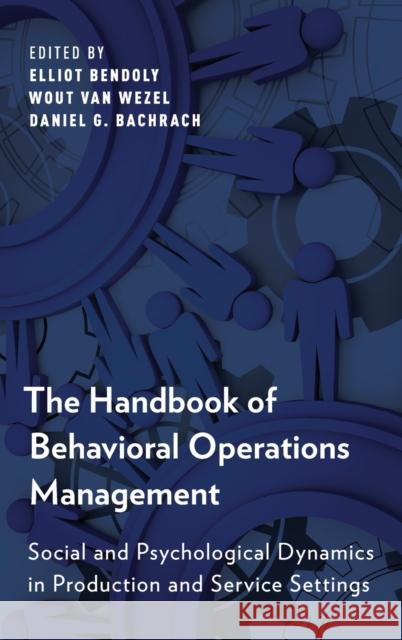 The Handbook of Behavioral Operations Management: Social and Psychological Dynamics in Production and Service Settings