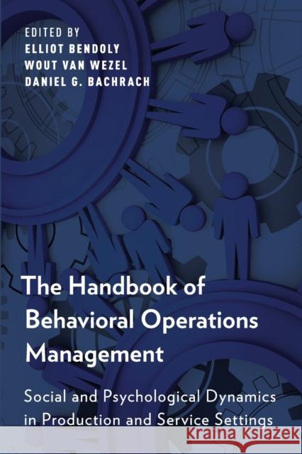 The Handbook of Behavioral Operations Management: Social and Psychological Dynamics in Production and Service Settings