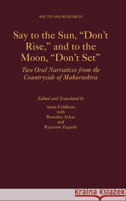 Say to the Sun, Don't Rise, and to the Moon, Don't Set: Two Oral Narratives from the Countryside of Maharashtra