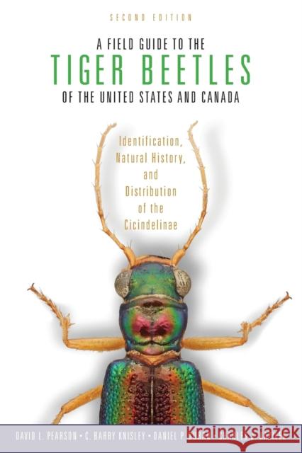 A Field Guide to the Tiger Beetles of the United States and Canada: Identification, Natural History, and Distribution of the Cicindelinae