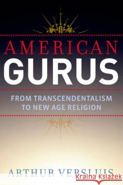 American Gurus: From Transcendentalism to New Age Religion