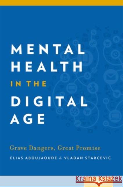 Mental Health in the Digital Age: Grave Dangers, Great Promise