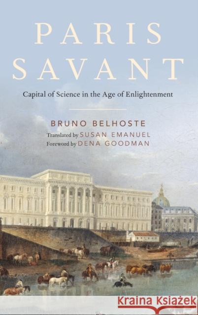 Paris Savant: Capital of Science in the Age of Enlightenment