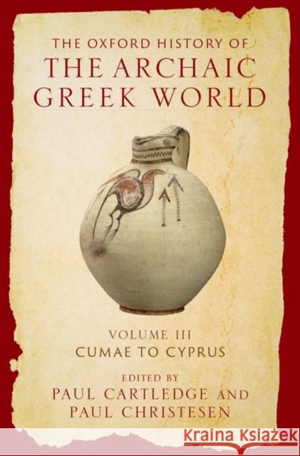 The Oxford History of the Archaic Greek World: Volume III: Cumae to Cyprus