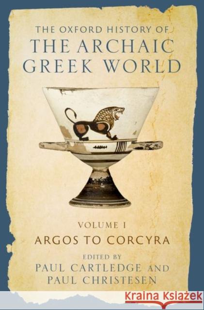 The Oxford History of the Archaic Greek World: Volume I: Argos to Corcyra