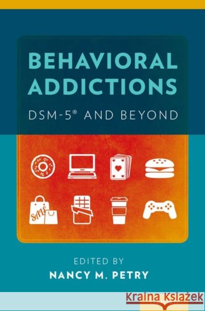 Behavioral Addictions: Dsm-5(r) and Beyond