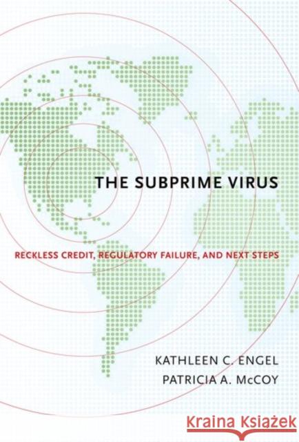The Subprime Virus: Reckless Credit, Regulatory Failure, and Next Steps