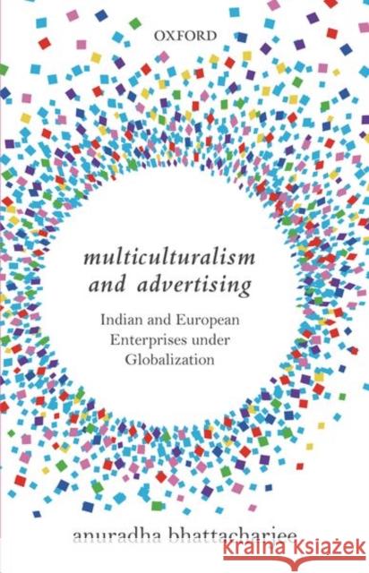 Multiculturalism and Advertising: Indian and European Enterprises Under Globalization