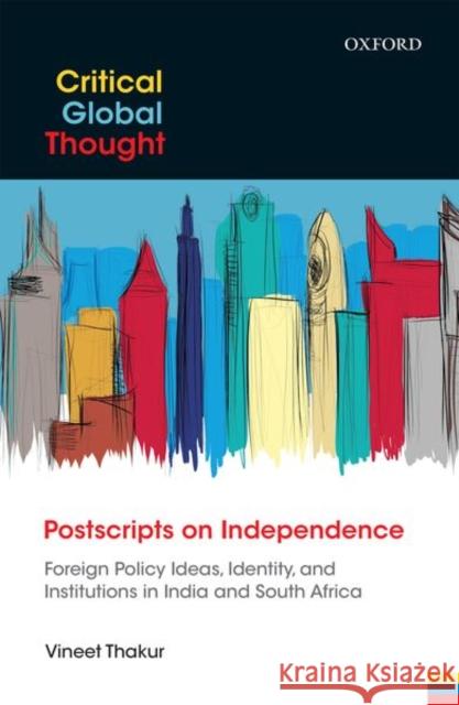 Postscripts on Independence: Foreign Policy Ideas, Identity, and Institutions in India and South Africa