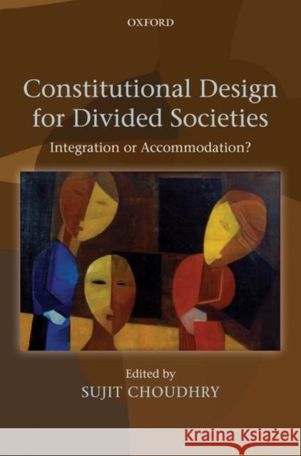 Constitutional Design for Divided Societies: Integration or Accommodation?