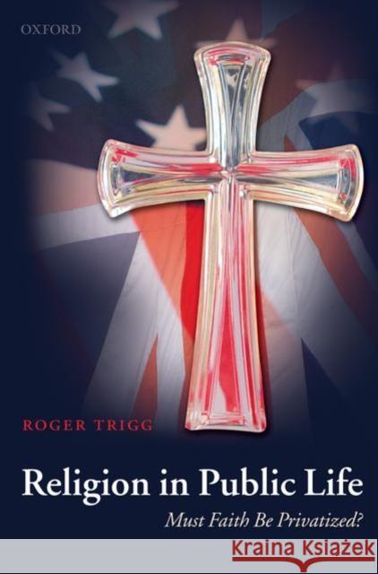 Religion in Public Life: Must Faith Be Privatized?