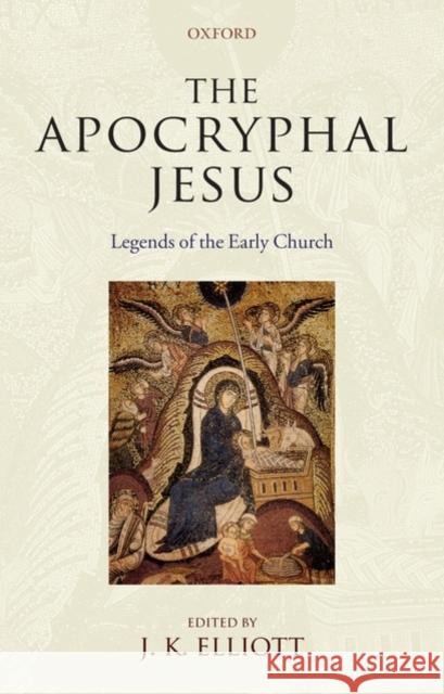 The Apocryphal Jesus: Legends of the Early Church