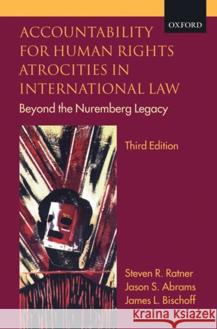 Accountability for Human Rights Atrocities in International Law: Beyond the Nuremberg Legacy