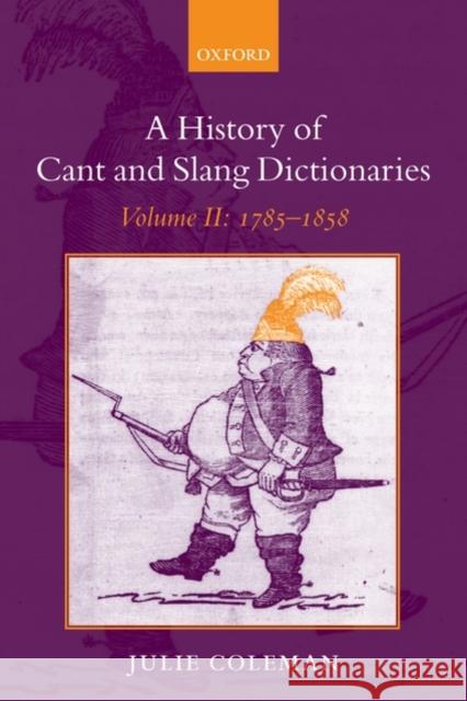 A History of Cant and Slang Dictionaries: Volume II: 1785-1858