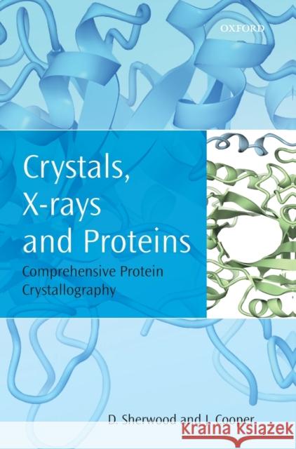 Crystals, X-Rays and Proteins: Comprehensive Protein Crystallography