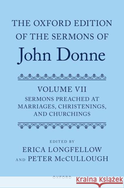 The Oxford Edition of the Sermons of John Donne, Volume VII: Sermons Preached at Marriages, Christenings, and Churchings